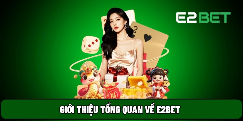 E2BET 23 Giới thiệu tổng quan về E2BET
