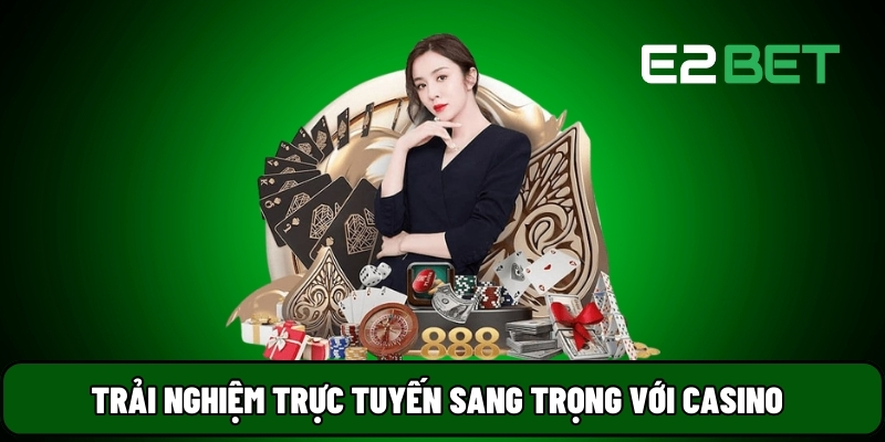 E2BET 27 Trải nghiệm trực tuyến sang trọng với casino
